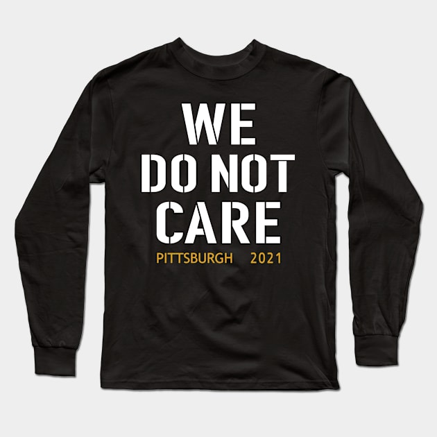 Pittsburgh Steelers Football Fans, WE DO NOT CARE Long Sleeve T-Shirt by artspot